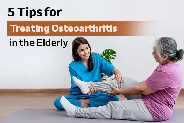 5 Tips for Treating Osteoarthritis in the Elderly