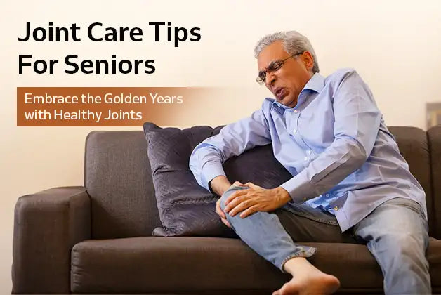 Joint Care Tips For Seniors: Embrace the Golden Years with Healthy Joints