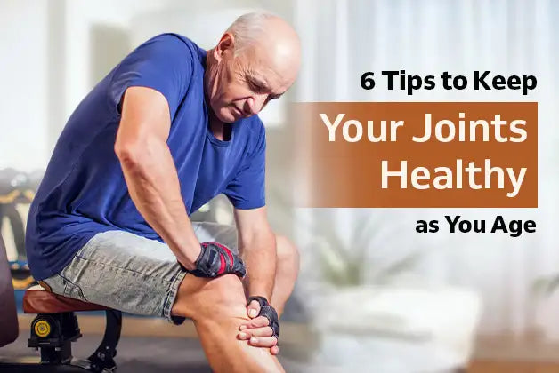 6 Tips to Keep Your Joints Healthy as You Age