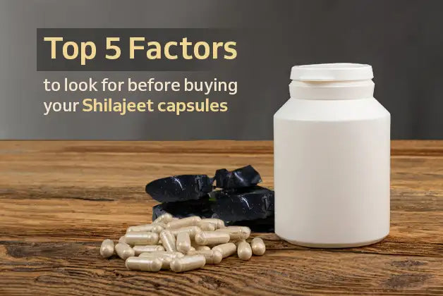 Top 5 factors to look for before buying your Shilajeet capsules