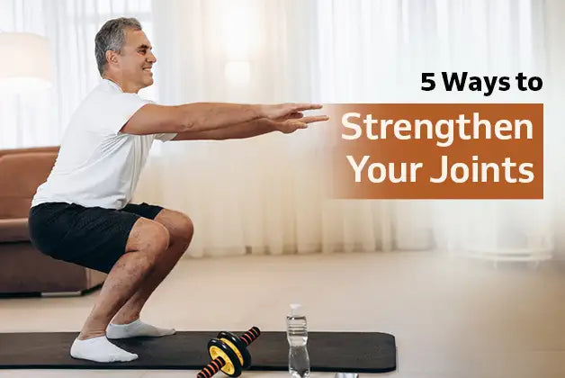 5 Ways to Strengthen Your Joints